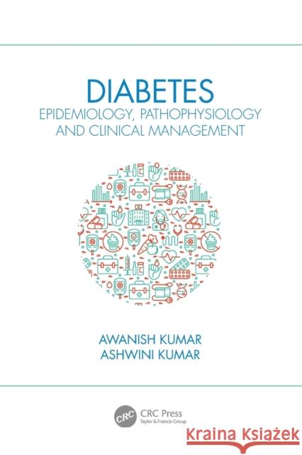 Diabetes: Epidemiology, Pathophysiology and Clinical Management Awanish Kumar Ashwini Kumar 9780367544577