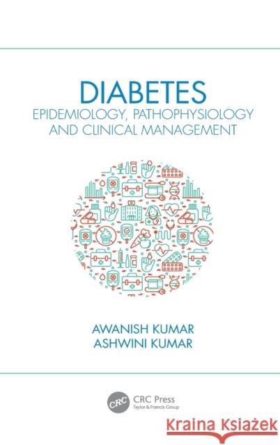 Diabetes: Epidemiology, Pathophysiology and Clinical Management Awanish Kumar Ashwini Kumar 9780367544591