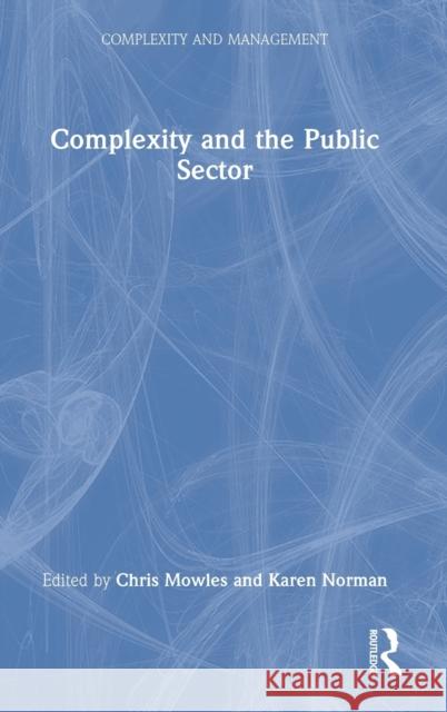 Complexity and the Public Sector Chris Mowles Karen Norman 9780367544737