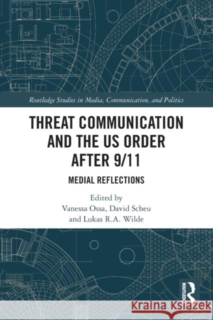 Threat Communication and the US Order after 9/11: Medial Reflections Ossa, Vanessa 9780367544768