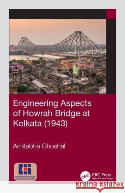 Engineering Aspects of Howrah Bridge at Kolkata (1943) Amitabha (STUP Consultants Pvt. Ltd., Kolkata, India) Ghoshal 9780367544799 Taylor & Francis Ltd