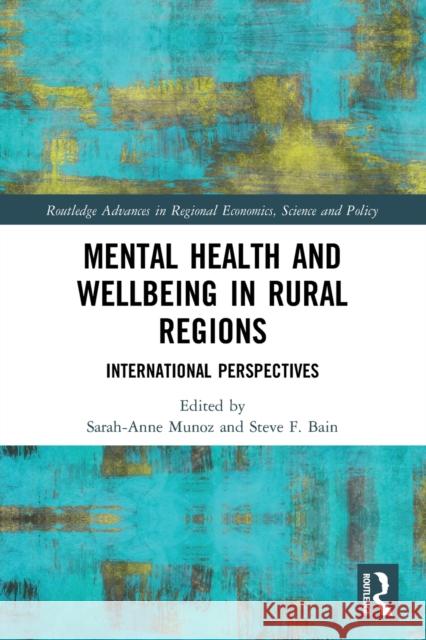 Mental Health and Wellbeing in Rural Regions: International Perspectives Sarah-Anne Muanoz Steve F. Bain 9780367544867