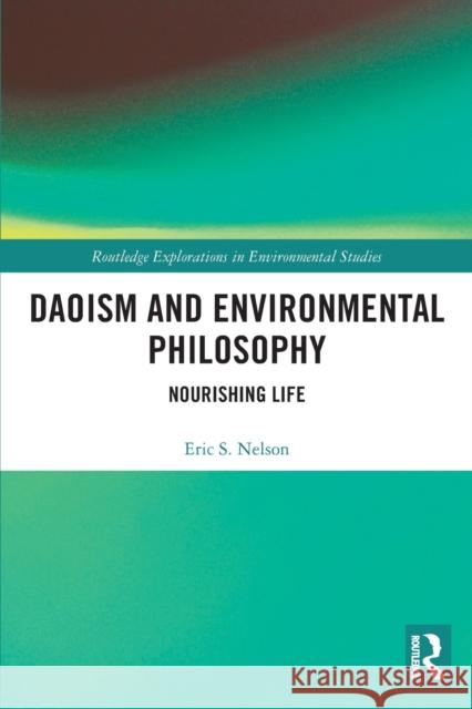 Daoism and Environmental Philosophy: Nourishing Life Nelson, Eric S. 9780367544935 Taylor & Francis Ltd