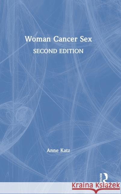 Woman Cancer Sex Anne Katz 9780367544997 Routledge