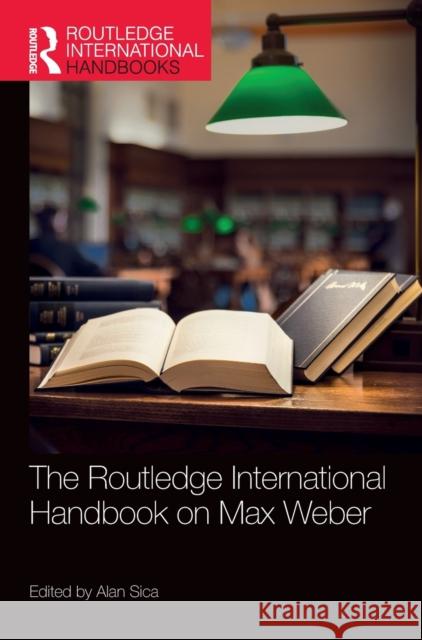 The Routledge International Handbook on Max Weber Alan Sica 9780367545062
