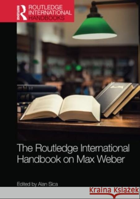 The Routledge International Handbook on Max Weber Alan Sica 9780367545079