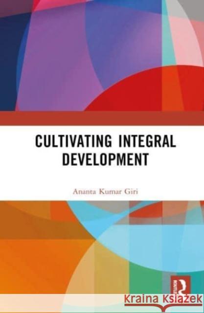 Cultivating Integral Development Ananta Kumar (Madras Institute of Development Studies, India) Giri 9780367545185
