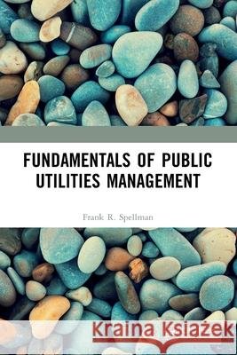 Fundamentals of Public Utilities Management Frank R. Spellman 9780367545208 CRC Press