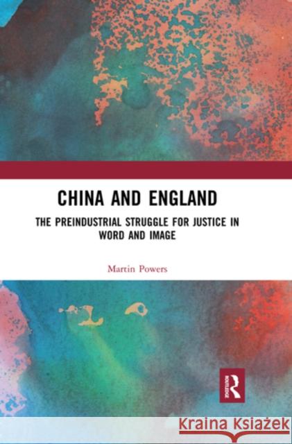 China and England: The Preindustrial Struggle for Justice in Word and Image Martin Powers (University of Michigan, U   9780367545284