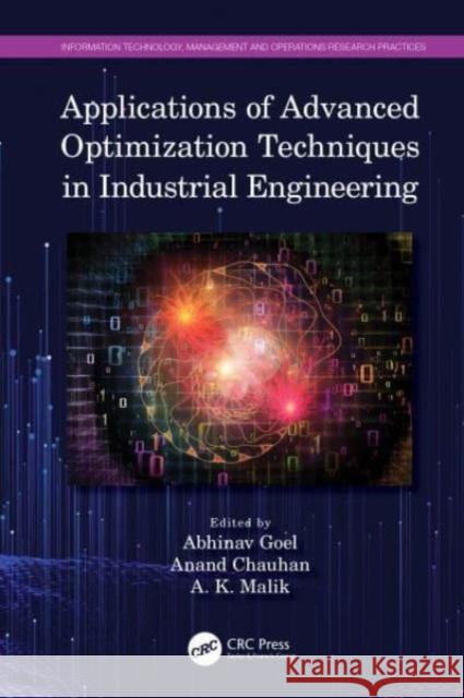 Applications of Advanced Optimization Techniques in Industrial Engineering Abhinav Goel Anand Chauhan A. K. Malik 9780367545468