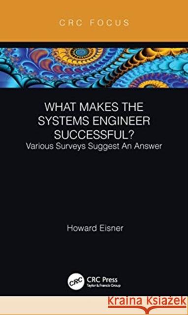 What Makes the Systems Engineer Successful? Various Surveys Suggest an Answer Howard Eisner 9780367545499 CRC Press