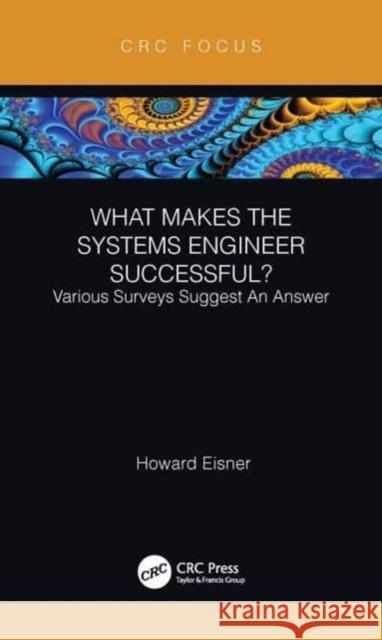 What Makes the Systems Engineer Successful? Various Surveys Suggest an Answer Howard Eisner 9780367545505 CRC Press