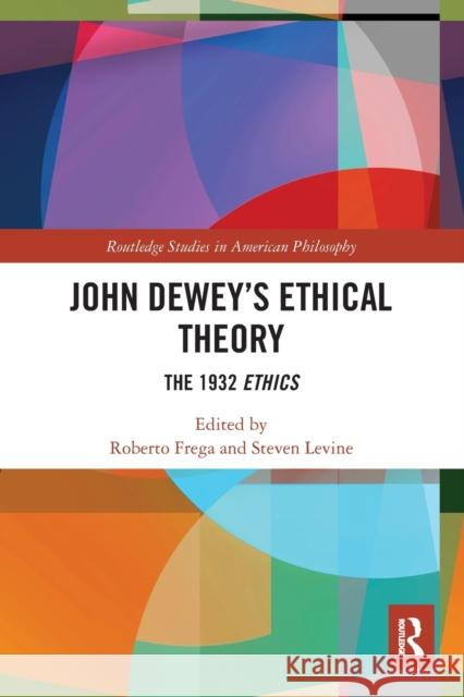 John Dewey's Ethical Theory: The 1932 Ethics  9780367545611 Routledge