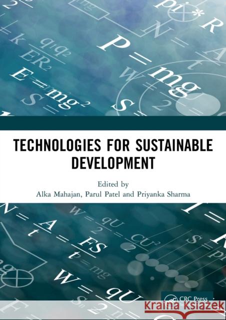 Technologies for Sustainable Development: Proceedings of the 7th Nirma University International Conference on Engineering (Nuicone 2019), November 21- Alka Mahajan Parul Patel Priyanka Sharma 9780367545857