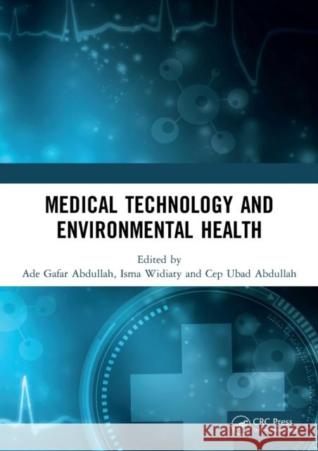 Medical Technology and Environmental Health: Proceedings of the Medicine and Global Health Research Symposium (MoRes 2019), 22-23 October 2019, Bandun Abdullah, Ade Gafar 9780367545871 CRC Press
