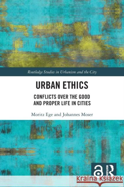 Urban Ethics: Conflicts Over the Good and Proper Life in Cities  9780367545949 Routledge