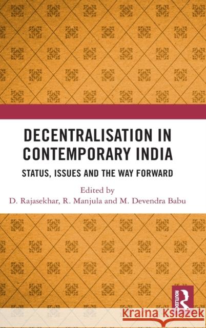 Decentralisation in Contemporary India: Status, Issues and the Way Forward D. Rajasekhar R. Manjula M. Devendra Babu 9780367545956 Routledge Chapman & Hall