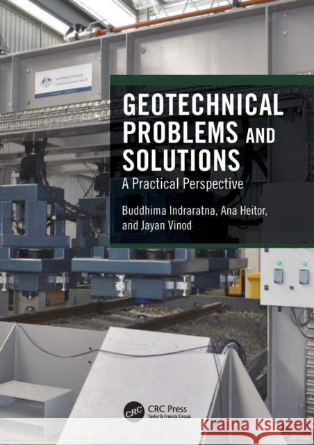 Geotechnical Problems and Solutions: A Practical Perspective Buddhima Indraratna Ana Heitor Jayan S. Vinod 9780367546052 CRC Press