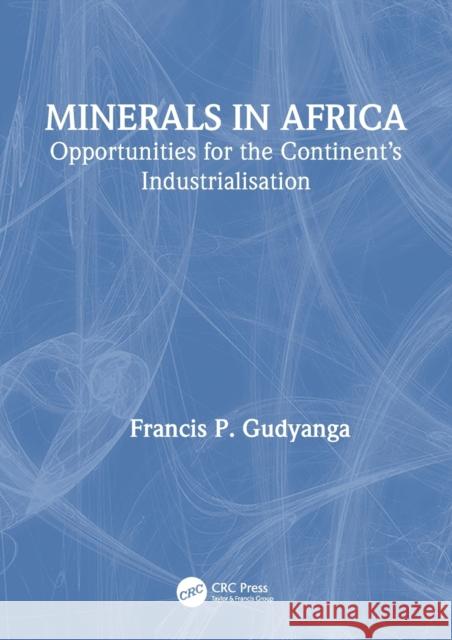 Minerals in Africa: Opportunities for the Continent's Industrialisation Francis P. Gudyanga 9780367546083 CRC Press