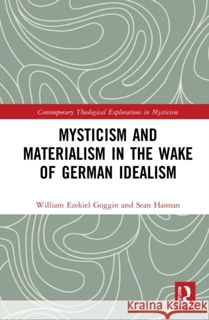 Mysticism and Materialism in the Wake of German Idealism Sean Hannan 9780367546137