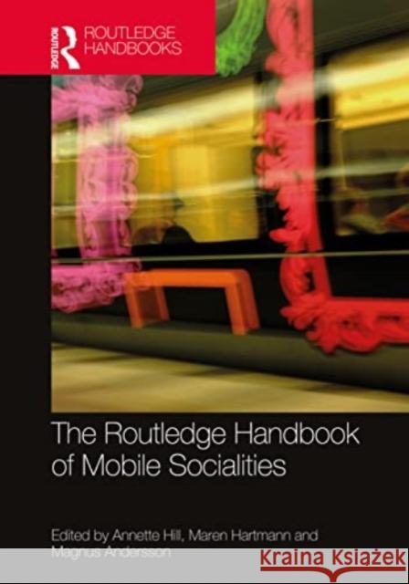 The Routledge Handbook of Mobile Socialities Annette Hill Maren Hartmann Magnus Andersson 9780367546175 Routledge