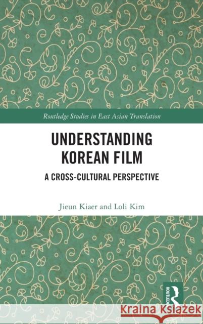 Understanding Korean Film: A Cross-Cultural Perspective Jieun Kiaer Loli Kim 9780367546205 Routledge