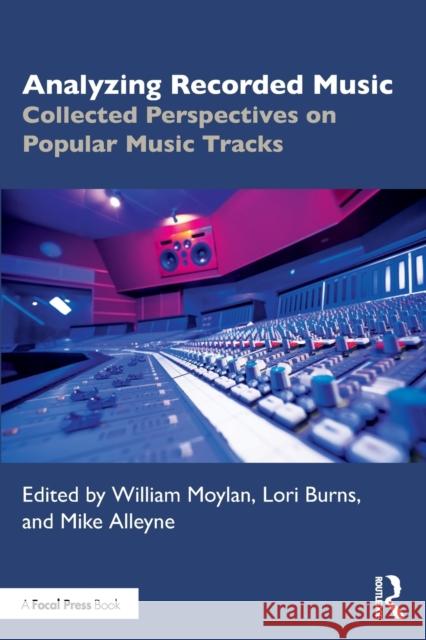 Analyzing Recorded Music: Collected Perspectives on Popular Music Tracks Moylan, William 9780367546311 Taylor & Francis Ltd