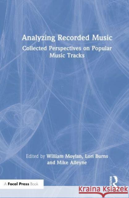 Analyzing Recorded Music: Collected Perspectives on Popular Music Tracks Moylan, William 9780367546328 Taylor & Francis Ltd