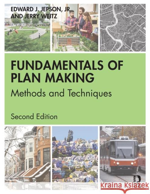 Fundamentals of Plan Making: Methods and Techniques Edward J. Jepso Jerry Weitz 9780367546441