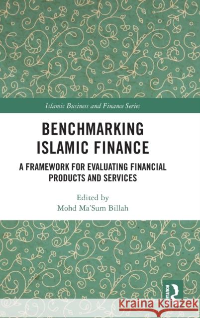 Benchmarking Islamic Finance: A Framework for Evaluating Financial Products and Services Mohd Ma'sum Billah 9780367546465 Routledge