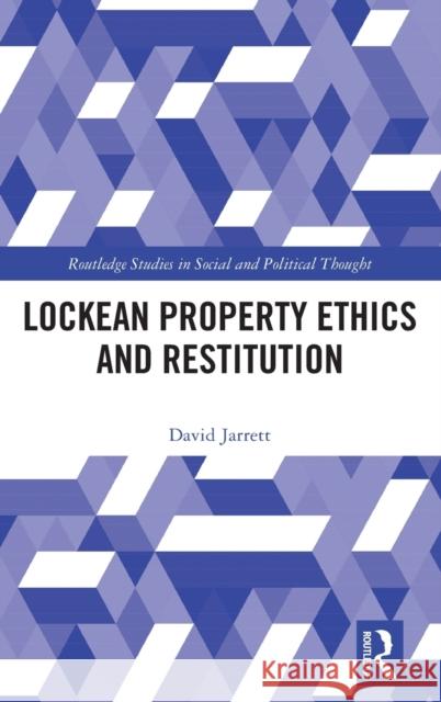 Lockean Property Ethics and Restitution David Jarrett 9780367546519 Routledge