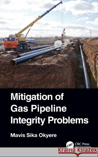 Mitigation of Gas Pipeline Integrity Problems Mavis Sika Okyere 9780367546588 CRC Press