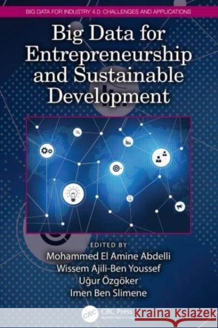 Big Data for Entrepreneurship and Sustainable Development Mohammed El Amine Abdelli Wissem Ajili-Ben Youssef Uğur ?zg?ker 9780367546649