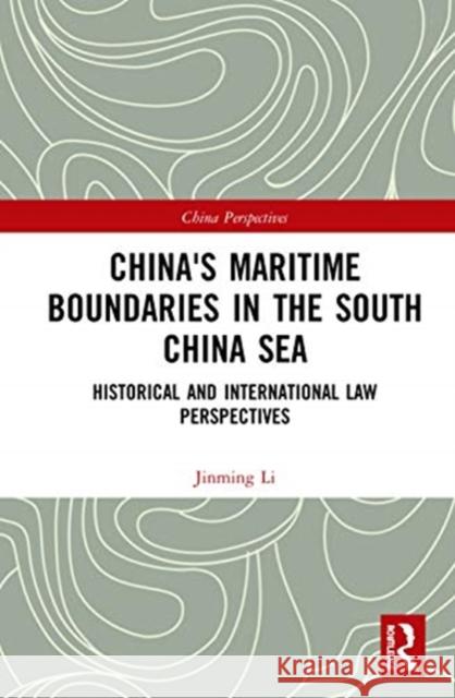 China's Maritime Boundaries in the South China Sea: Historical and International Law Perspectives Jinming Li 9780367546748