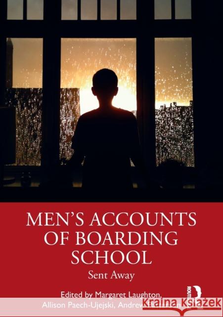 Men's Accounts of Boarding School: Sent Away Margaret Laughton Allison Paech-Ujejski Andrew Patterson 9780367546823 Routledge