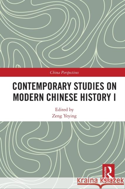 Contemporary Studies on Modern Chinese History I Yeying, Zeng 9780367546892