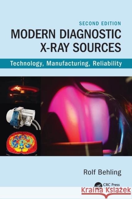 Modern Diagnostic X-Ray Sources: Technology, Manufacturing, Reliability Rolf Behling 9780367546922