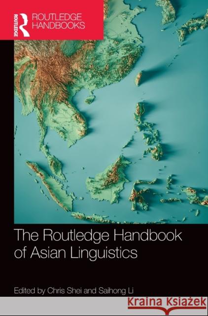 The Routledge Handbook of Asian Linguistics Chris Shei Saihong Li 9780367546991 Routledge