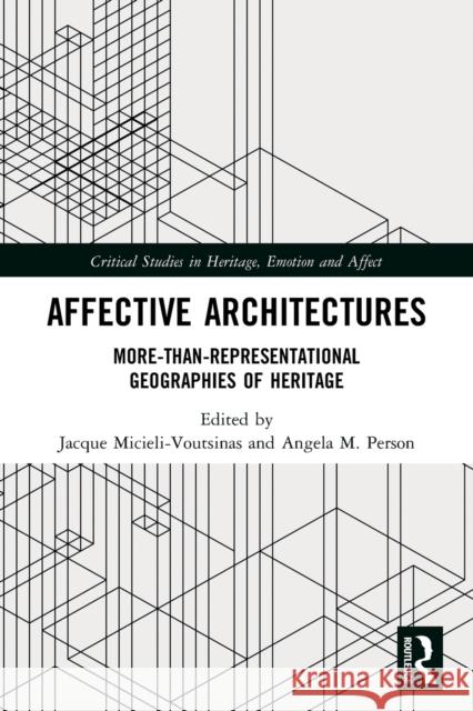 Affective Architectures: More-Than-Representational Geographies of Heritage Jacque Micieli-Voutsinas Angela M Person  9780367547134 Routledge