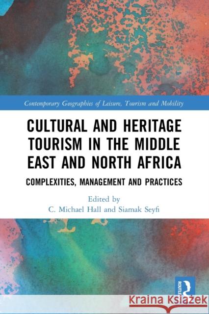 Cultural and Heritage Tourism in the Middle East and North Africa: Complexities, Management and Practices Seyfi, Siamak 9780367547141