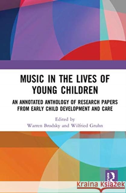 Music in the Lives of Young Children: An Annotated Anthology of Research Papers from Early Child Development and Care Warren Brodsky Wilfried Gruhn 9780367547189