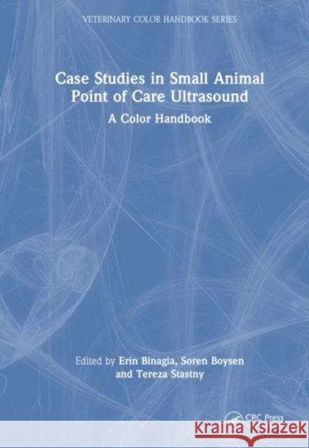 Case Studies in Small Animal Point of Care Ultrasound: A Color Handbook  9780367547257 Taylor & Francis Ltd