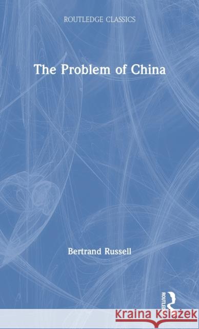 The Problem of China Bertrand Russell 9780367547325 Taylor & Francis Ltd