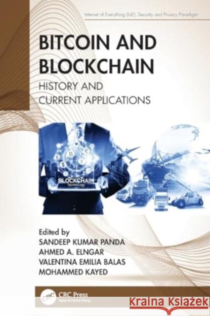 Bitcoin and Blockchain: History and Current Applications Sandeep Kumar Panda Ahmed A. Elngar Valentina Emilia Balas 9780367547714 CRC Press