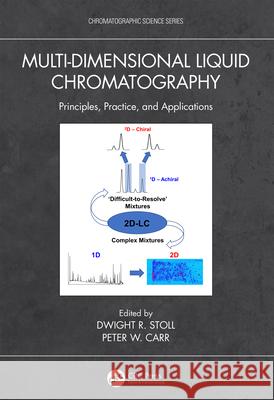 Multi-Dimensional Liquid Chromatography: Principles, Practice, and Applications Dwight R. Stoll Peter W. Carr 9780367547745