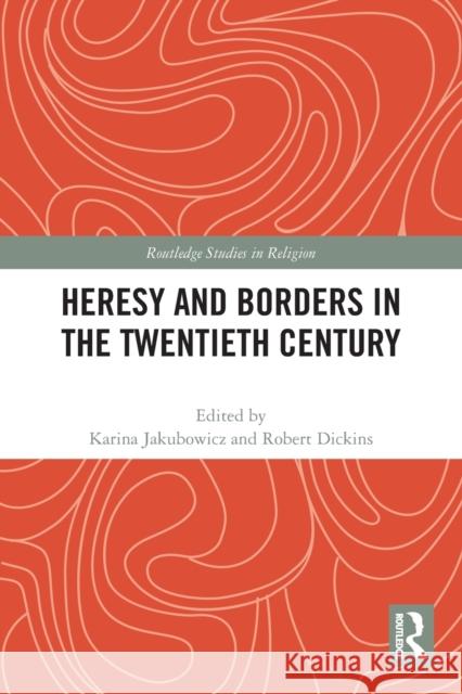 Heresy and Borders in the Twentieth Century  9780367547981 Taylor & Francis Ltd