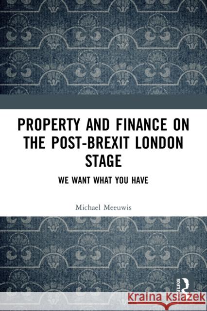 Property and Finance on the Post-Brexit London Stage: We Want What You Have Meeuwis, Michael 9780367548032 Taylor & Francis Ltd