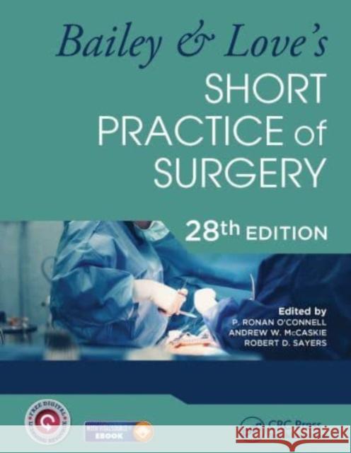 Bailey & Love's Short Practice of Surgery - 28th Edition P. Ronan O'Connell Andrew W. McCaskie Robert D. Sayers 9780367548117