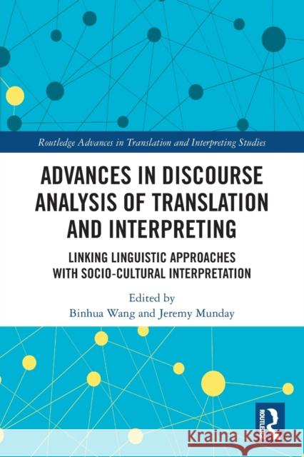 Advances in Discourse Analysis of Translation and Interpreting: Linking Linguistic Approaches with Socio-cultural Interpretation Wang, Binhua 9780367548162 Routledge
