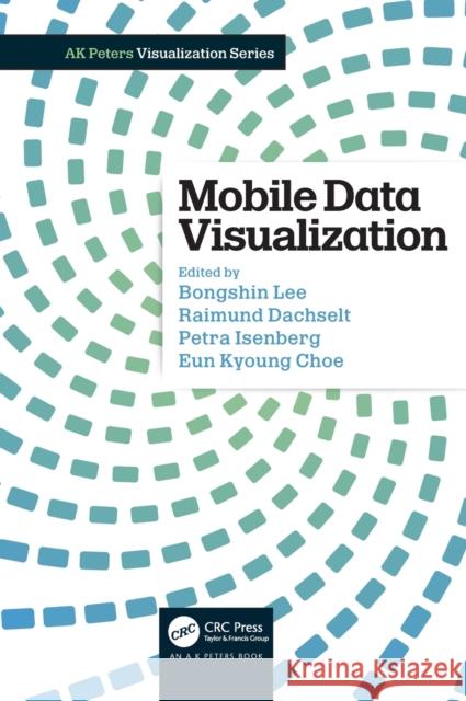 Mobile Data Visualization Bongshin Lee Raimund Dachselt Petra Isenberg 9780367548421 CRC Press